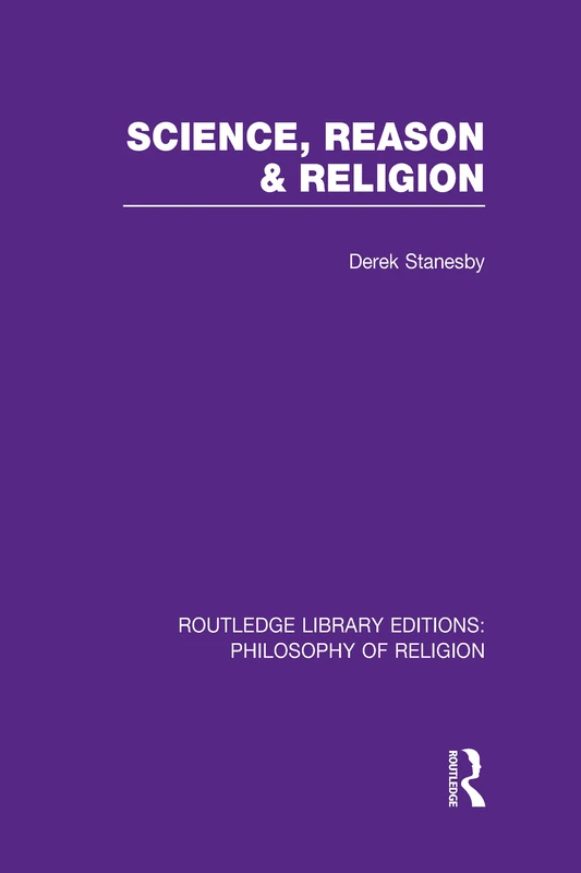 Science, Reason and Religion: 33 (Routledge Library Editions: Philosophy of Religion)