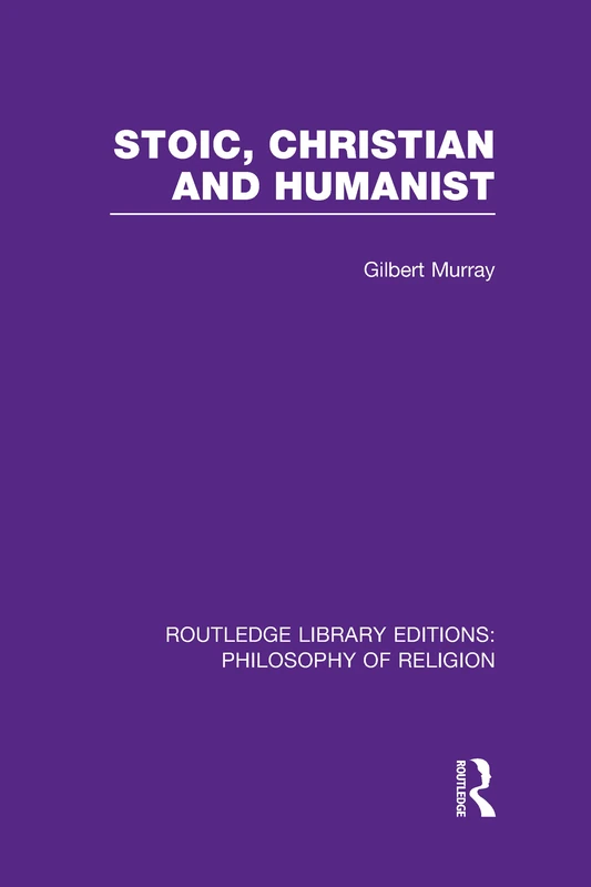 Stoic, Christian and Humanist (Routledge Library Editions: Philosophy of Religion)