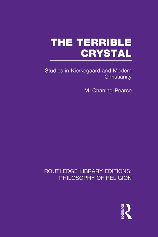 The Terrible Crystal: Studies in Kierkegaard and Modern Christianity (Routledge Library Editions: Philosophy of Religion)