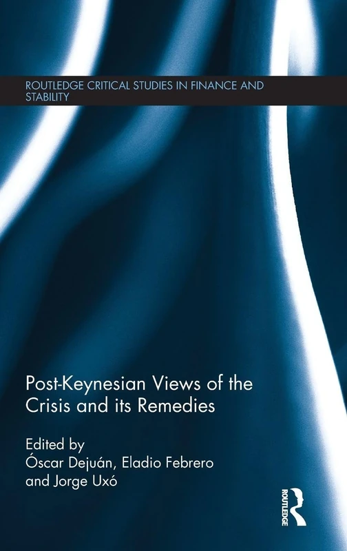 Post-Keynesian Views of the Crisis and its Remedies (Routledge Critical Studies in Finance and Stability)