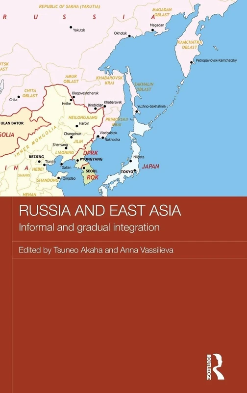 Routledge Russia and East Asia: Informal and Gradual Integration