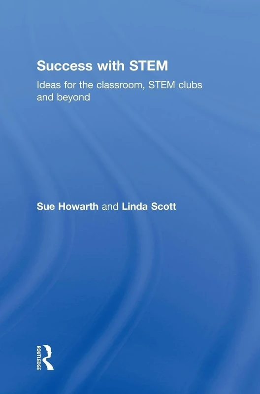 Success with STEM: Ideas for the classroom, STEM clubs and beyond