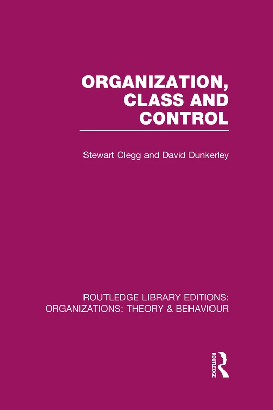 Organization, Class and Control (RLE: Organizations) (Routledge Library Editions: Organizations)