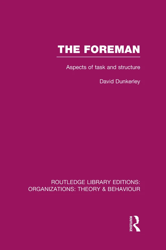 The Foreman (RLE: Organizations): Aspects of Task and Structure (Routledge Library Editions: Organizations) - Image 1