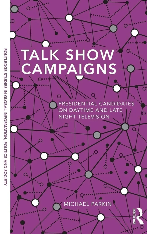 Talk Show Campaigns: Presidential Candidates on Daytime and Late Night Television: 04 (Routledge Studies in Global Information, Politics and Society) - Image 1