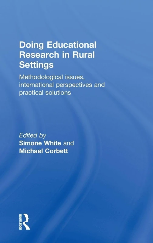 Doing Educational Research in Rural Settings: Methodological issues, international perspectives and practical solutions