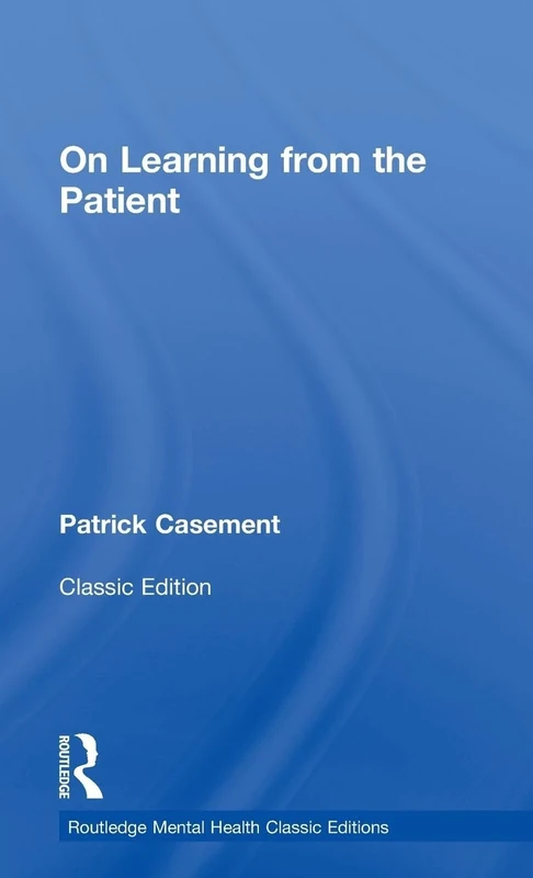 On Learning from the Patient (Routledge Mental Health Classic Editions)