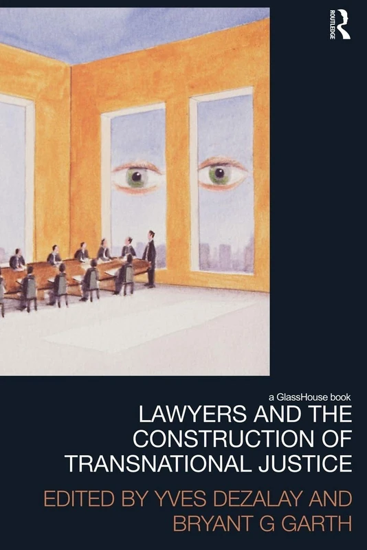 Lawyers and the Construction of Transnational Justice (Law, Development and Globalization)