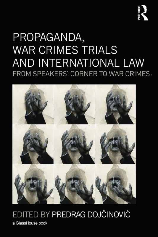 Propaganda, War Crimes Trials and International Law: From Speakers' Corner to War Crimes
