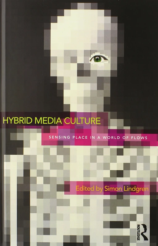 Routledge Hybrid Media Culture: Sensing Place in a World of Flows