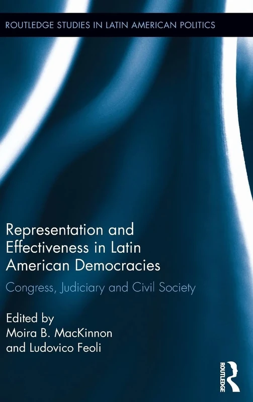 Representation and Effectiveness in Latin American Democracies: Congress, Judiciary and Civil Society: 06 (Routledge Studies in Latin American Politics)
