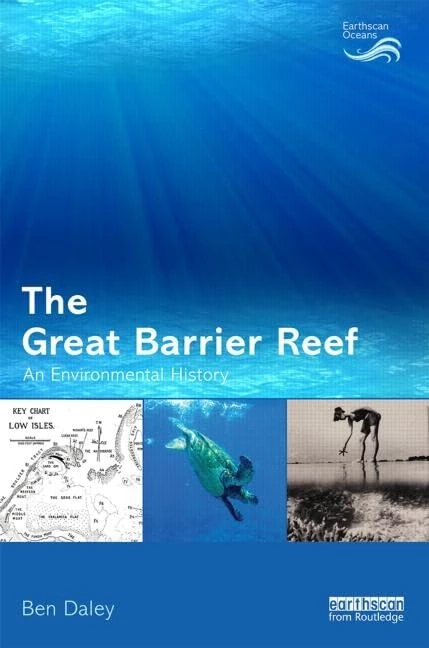 The Great Barrier Reef: An Environmental History (Earthscan Oceans)