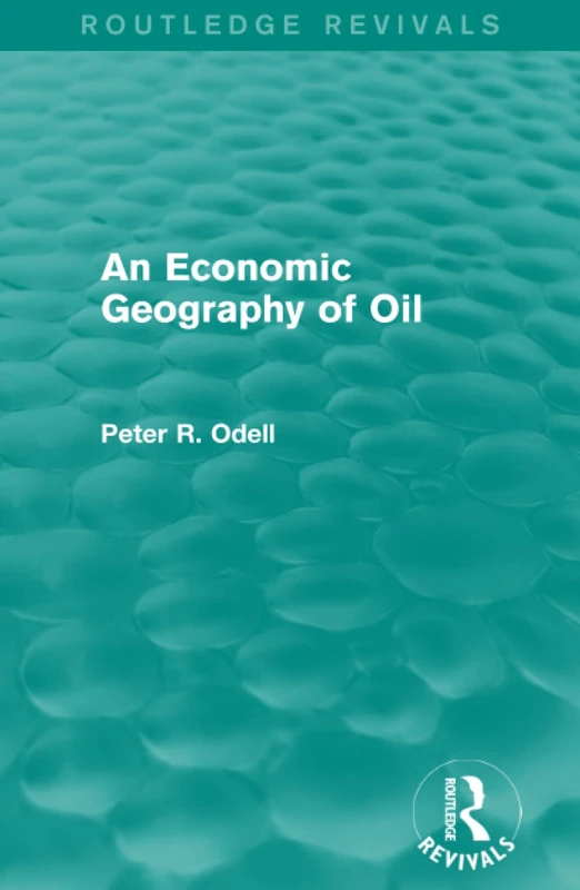An Economic Geography of Oil (Routledge Revivals)