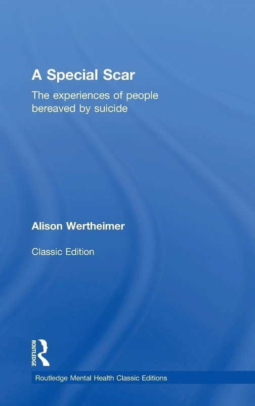 A Special Scar: The experiences of people bereaved by suicide (Routledge Mental Health Classic Editions)