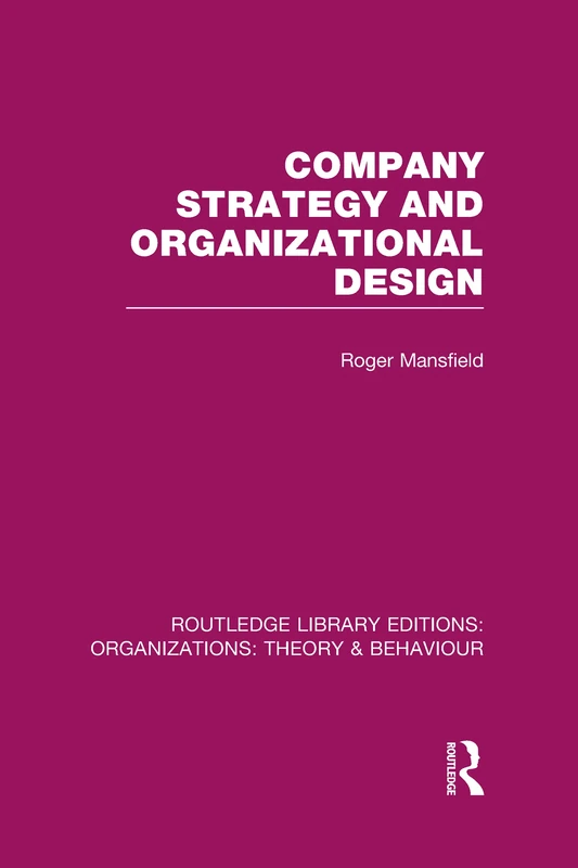 Company Strategy and Organizational Design (RLE: Organizations) (Routledge Library Editions: Organizations)