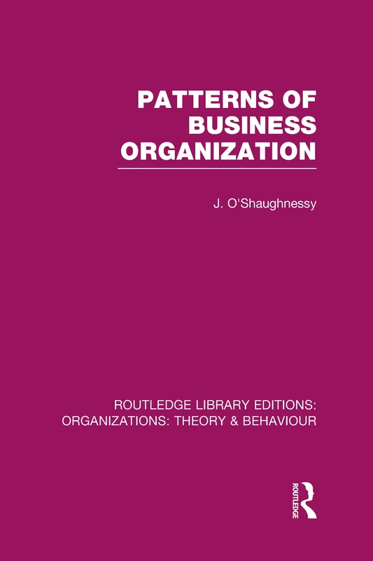 Patterns of Business Organization (RLE: Organizations) (Routledge Library Editions: Organizations)