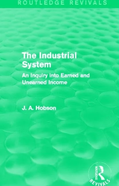 The Industrial System (Routledge Revivals): An Inquiry into Earned and Unearned Income