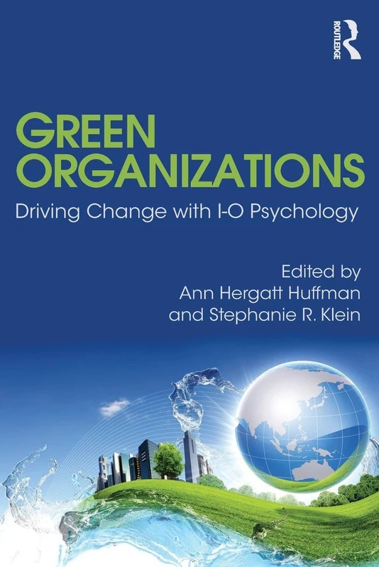 Green Organizations: Driving Change with I-O Psychology (Applied Psychology Series)