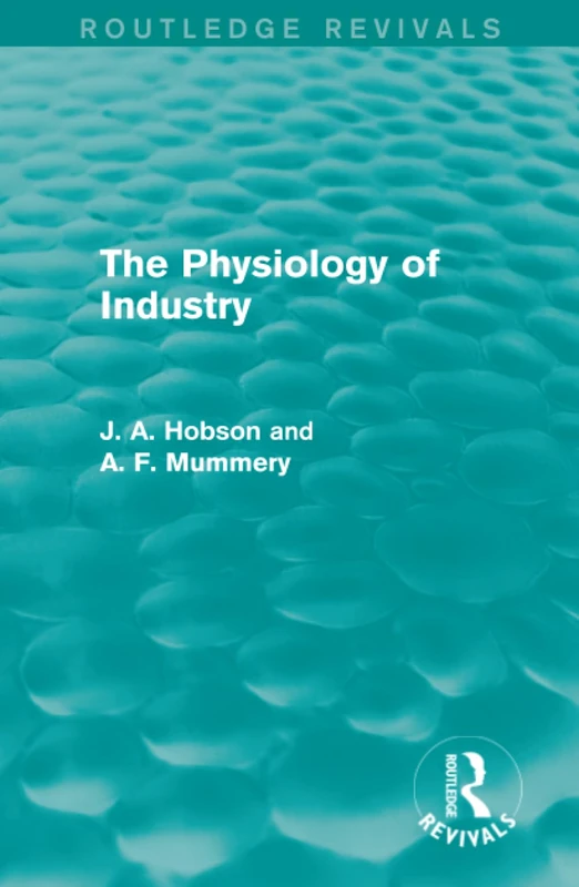 Routledge - The Physiology of Industry (Routledge Revivals)