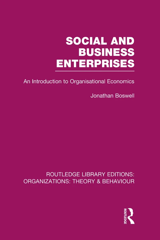 Social and Business Enterprises (RLE: Organizations): An Introduction to Organisational Economics (Routledge Library Editions: Organizations)