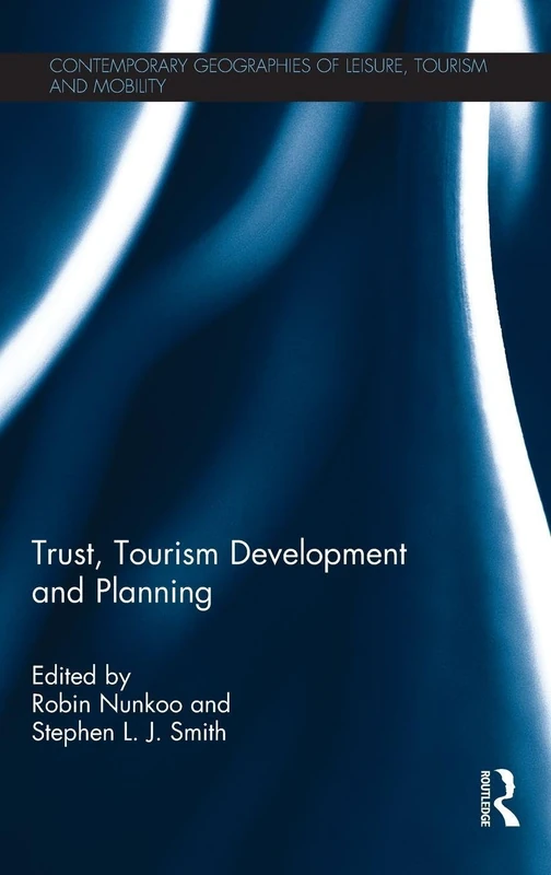 Trust, Tourism Development and Planning: 47 (Contemporary Geographies of Leisure, Tourism and Mobility)