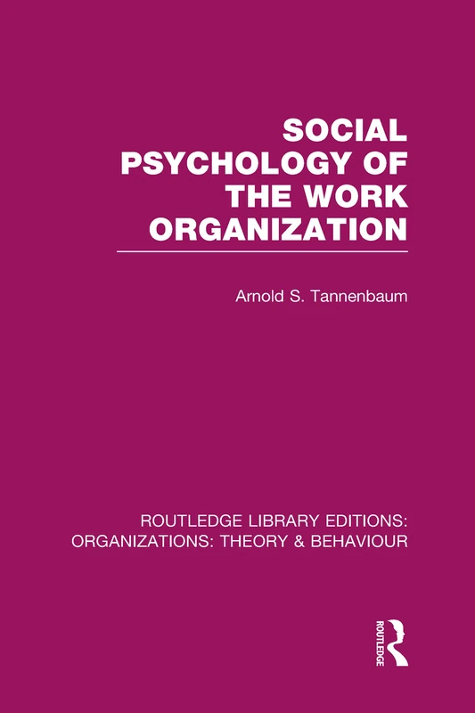 Social Psychology of the Work Organization (RLE: Organizations) (Routledge Library Editions: Organizations)
