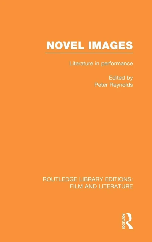 Novel Images: Literature in Performance (Routledge Library Editions: Film and Literature)