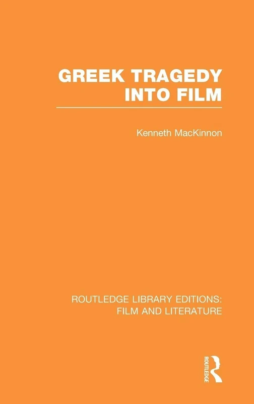 Greek Tragedy into Film (Routledge Library Editions: Film and Literature)