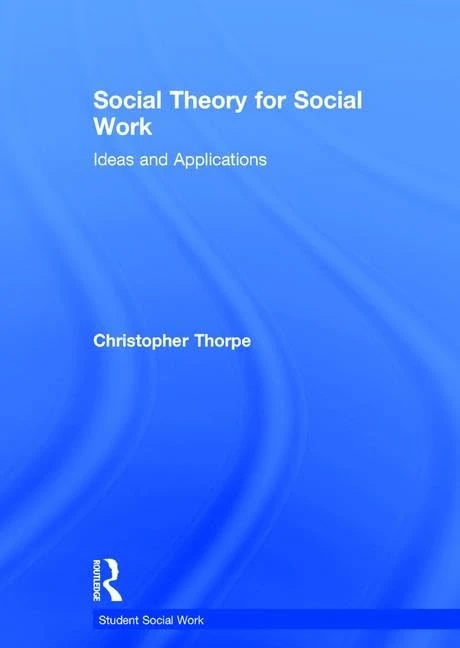 Social Theory for Social Work: Ideas and Applications (Student Social Work)