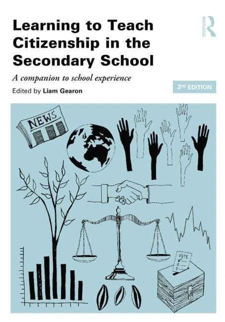 Learning to Teach Citizenship in the Secondary School: A companion to school experience (Learning to Teach Subjects in the Secondary School Series)