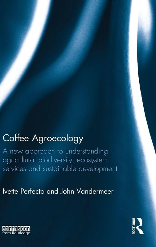 Coffee Agroecology: A New Approach to Understanding Agricultural Biodiversity, Ecosystem Services and Sustainable Development