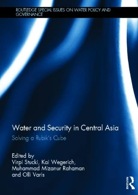 Water and Security in Central Asia: Solving a Rubik's Cube (Routledge Special Issues on Water Policy and Governance)