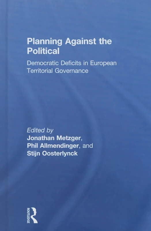 Planning Against the Political: Democratic Deficits in European Territorial Governance