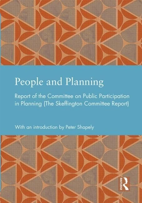 People and Planning: Report of the Committee on Public Participation in Planning (The Skeffington Committee Report) (Studies in International Planning History)