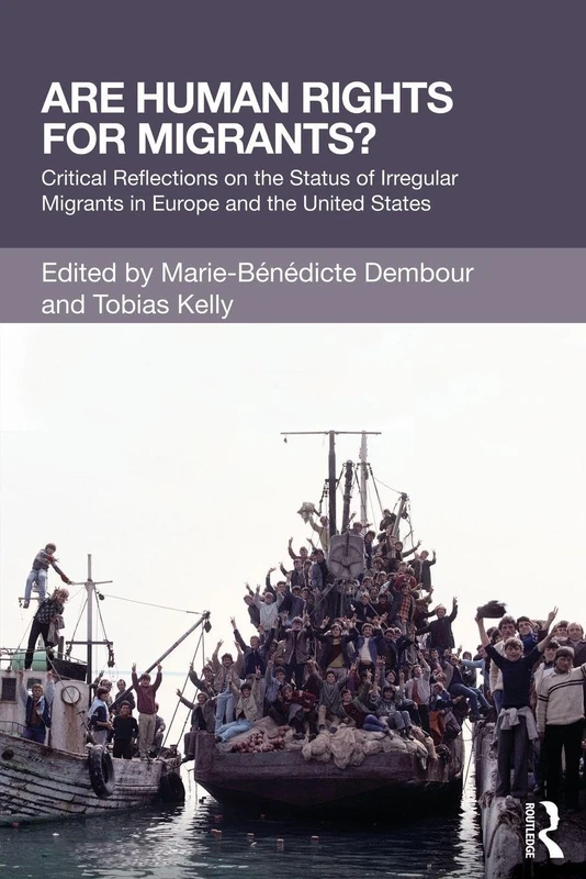 Are Human Rights for Migrants?: Critical Reflections on the Status of Irregular Migrants in Europe and the United States