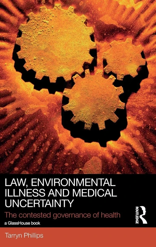 Law, Environmental Illness and Medical Uncertainty: The Contested Governance of Health (Social Justice)