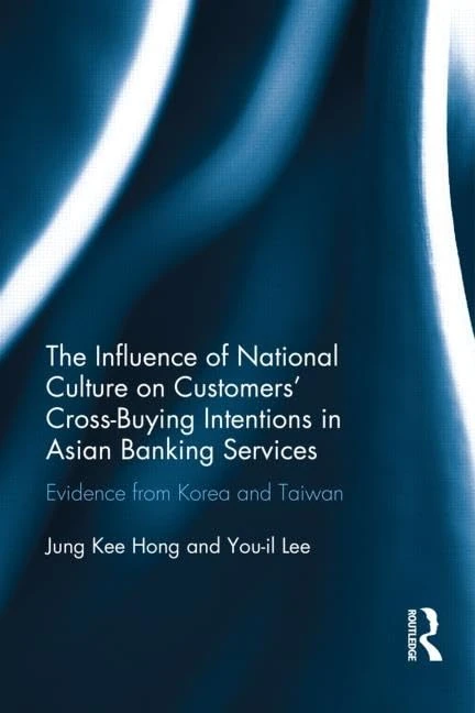 The Influence of National Culture on Customers' Cross-Buying Intentions in Asian Banking Services: Evidence from Korea and Taiwan