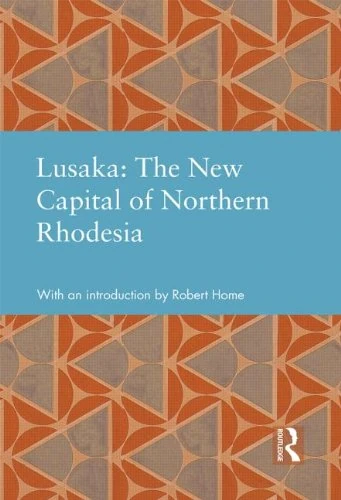 Lusaka: The New Capital of Northern Rhodesia (Studies in International Planning History)