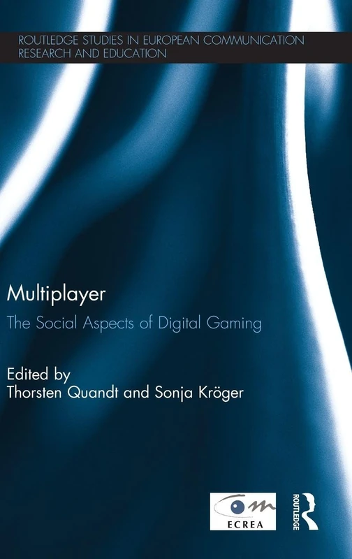 Multiplayer: The Social Aspects of Digital Gaming (Routledge Studies in European Communication Research and Education)