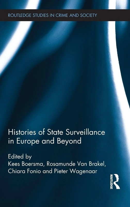 Histories of State Surveillance in Europe and Beyond: 11 (Routledge Studies in Crime and Society)