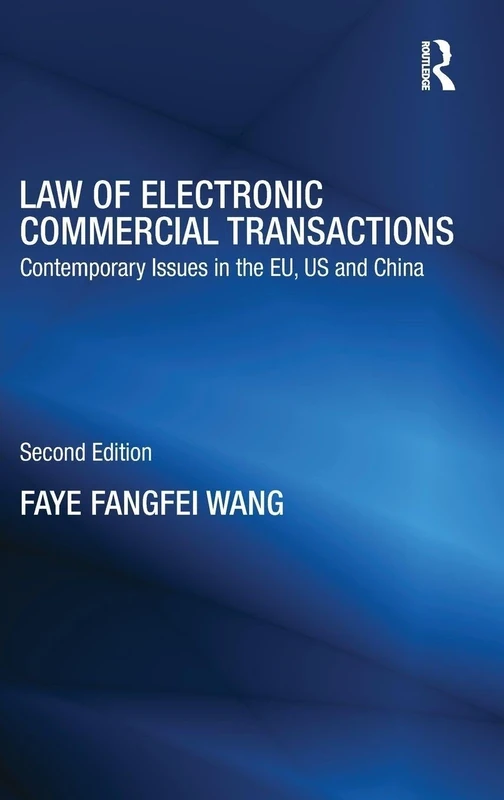 Law of Electronic Commercial Transactions: Contemporary Issues in the EU, US and China (Routledge Research in Information Technology and E-Commerce Law)