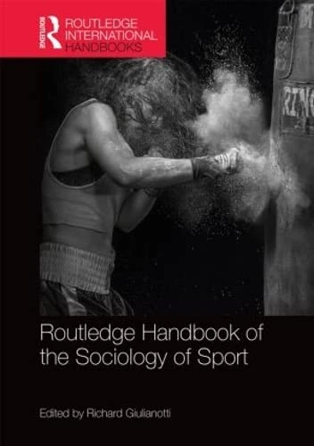 Routledge Handbook of the Sociology of Sport (Routledge International Handbooks)