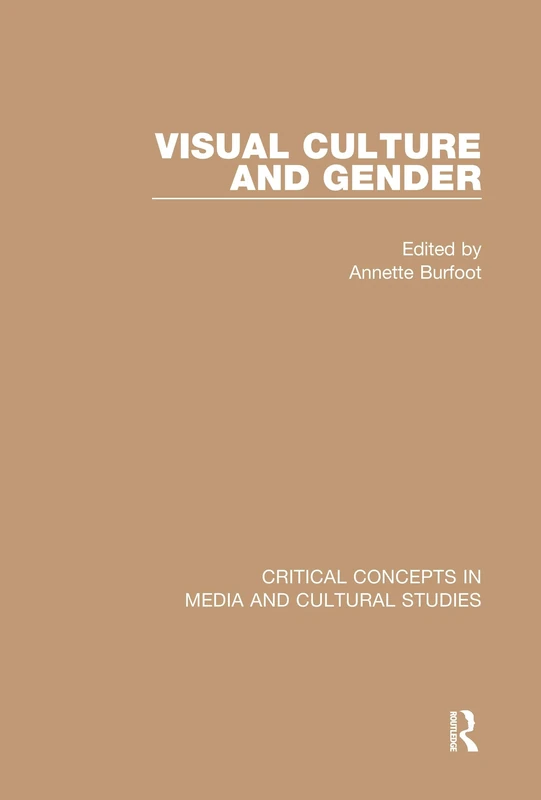 Visual Culture and Gender (Critical Concepts in Media and Cultural Studies)