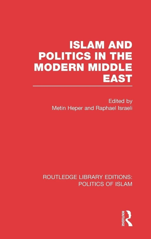 Islam and Politics in the Modern Middle East (RLE Politics of Islam): 2 (Routledge Library Editions: Politics of Islam)