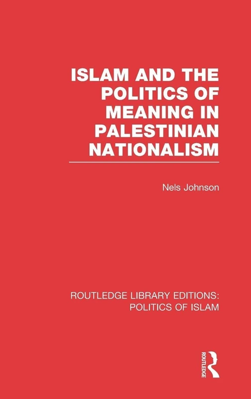 Islam and the Politics of Meaning in Palestinian Nationalism (RLE Politics of Islam) (Routledge Library Editions: Politics of Islam)