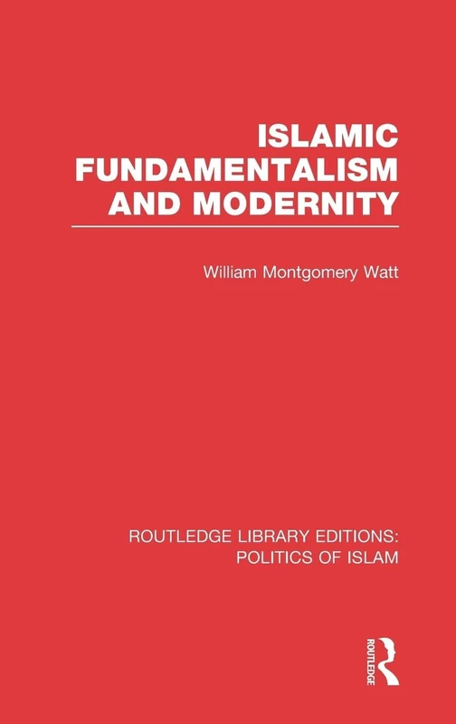Islamic Fundamentalism and Modernity (RLE Politics of Islam) (Routledge Library Editions: Politics of Islam)