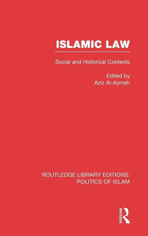 Islamic Law (RLE Politics of Islam): Social and Historical Contexts (Routledge Library Editions: Politics of Islam)
