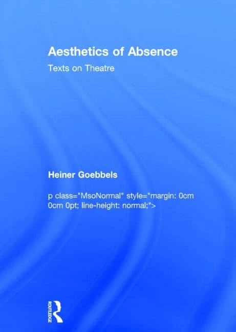 Aesthetics of Absence: Texts on Theatre