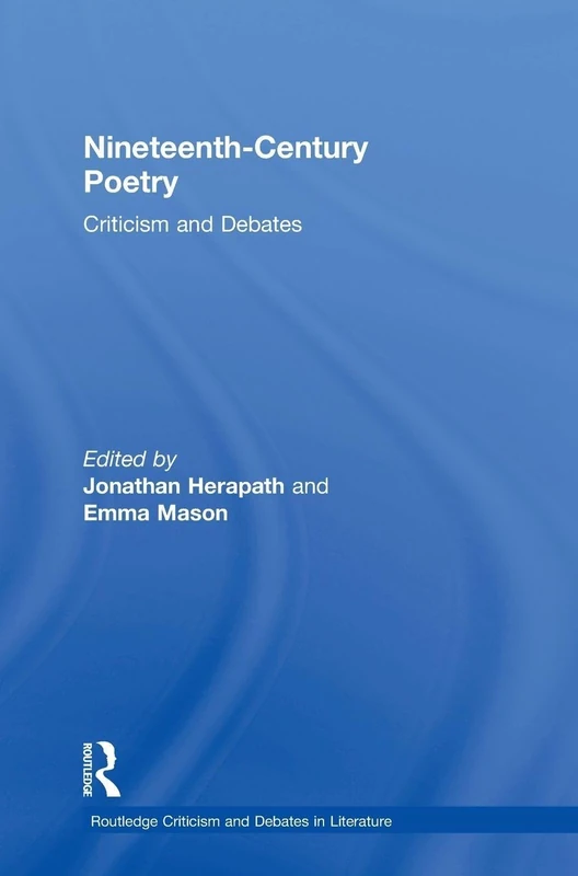 Nineteenth-Century Poetry: Criticism and Debates (Routledge Criticism and Debates in Literature)