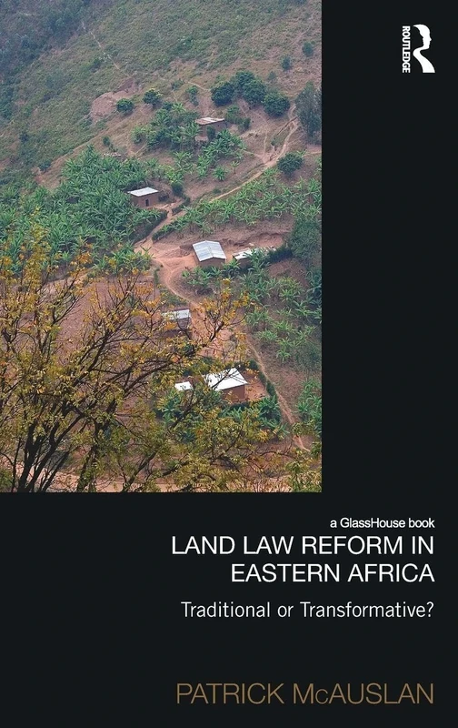 Land Law Reform in Eastern Africa: Traditional or Transformative? (Law, Development and Globalization)